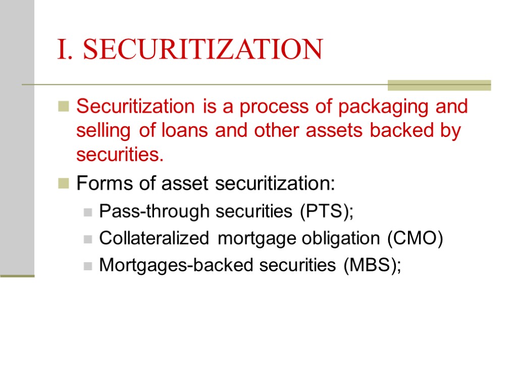 I. SECURITIZATION Securitization is a process of packaging and selling of loans and other